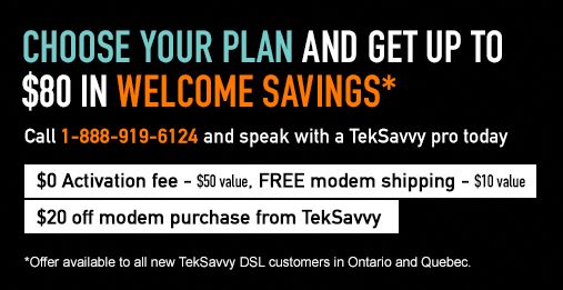  TekSavvy宽带限时促销，3月31日前DSL开户免除50元激活费，购买modem立减20元并免除10元运费！