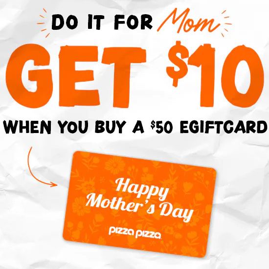 Pizza Pizza披萨连锁店母亲节，购50加元电子礼品卡，送价值10加元电子礼品卡！